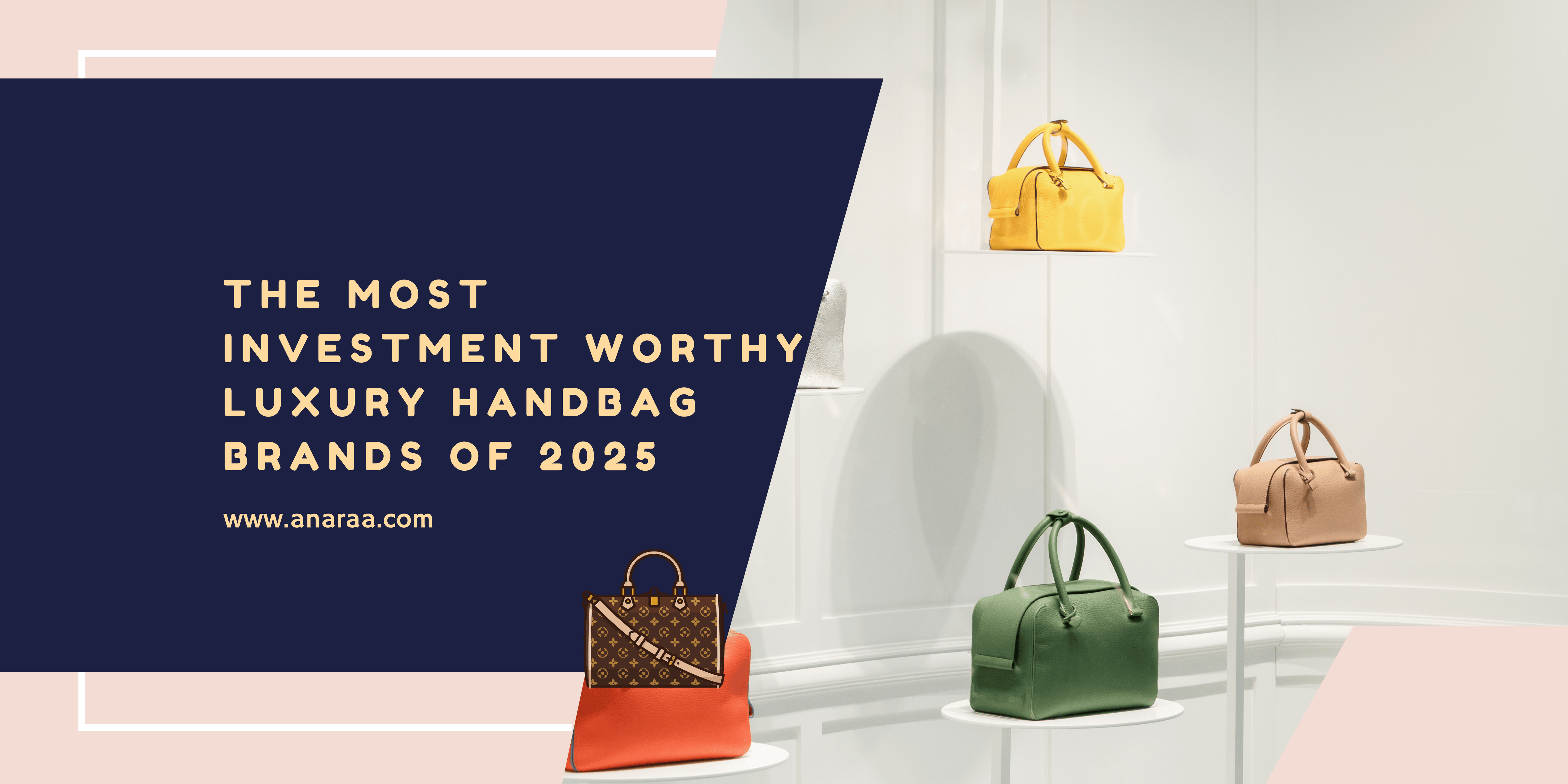 Most investment worthy luxury handbag brands of 2025